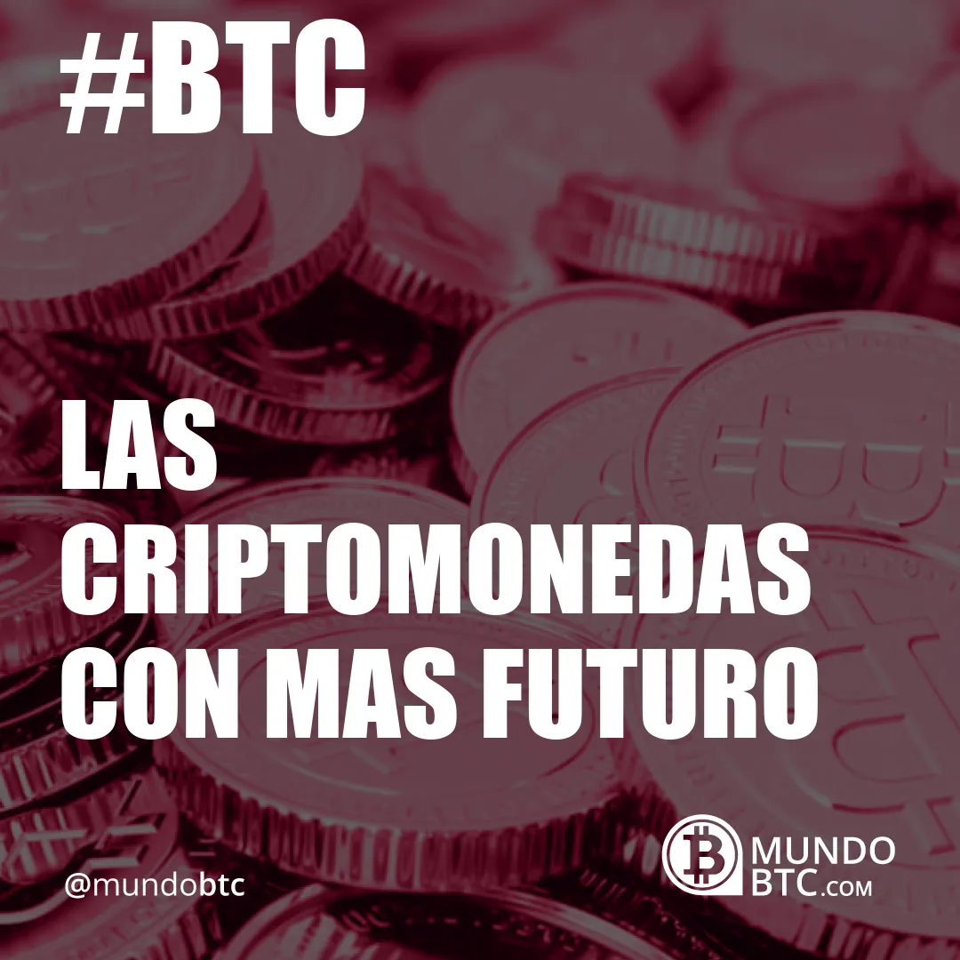 Las Criptomonedas con Mas Futuro